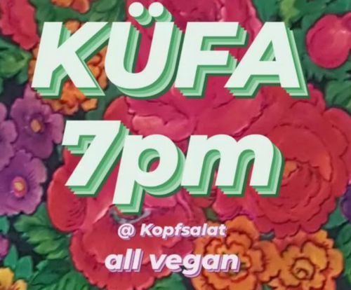 KüfA;
7pm;
@kopfsalat;
all vegan;